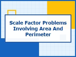 Solving Area and Perimeter Problems with Scale Factor