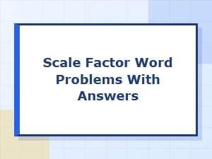 Solving Scale Factor Word Problems and Their Answers